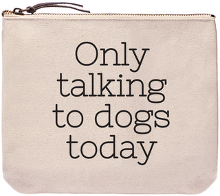 Only talking to dogs today everyday bag