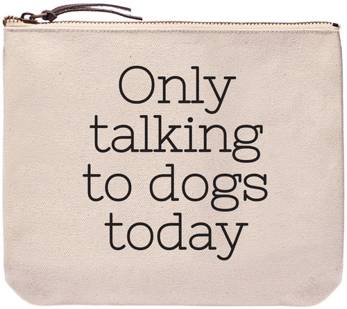 Only talking to dogs today everyday bag