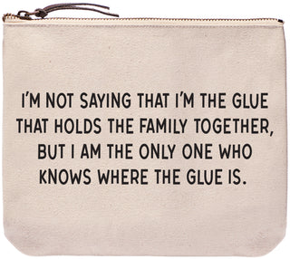 I'm not saying that I'm the glue that holds the family together, but I am the only one who knows where the glue is. everyday bag