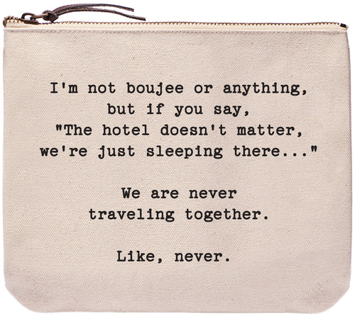 I'm not boujee or anything, but if you say, "The hotel doesn't matter, we're just sleeping there." We are never traveling together. Like, never. everyday bag