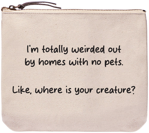 I'm totally weirded out by homes with no pets. Like, where is your creature? everyday bag