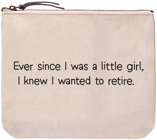 Ever since I was a little girl, I knew I wanted to retire. everyday bag