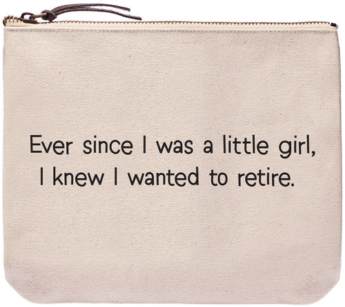 Ever since I was a little girl, I knew I wanted to retire. everyday bag