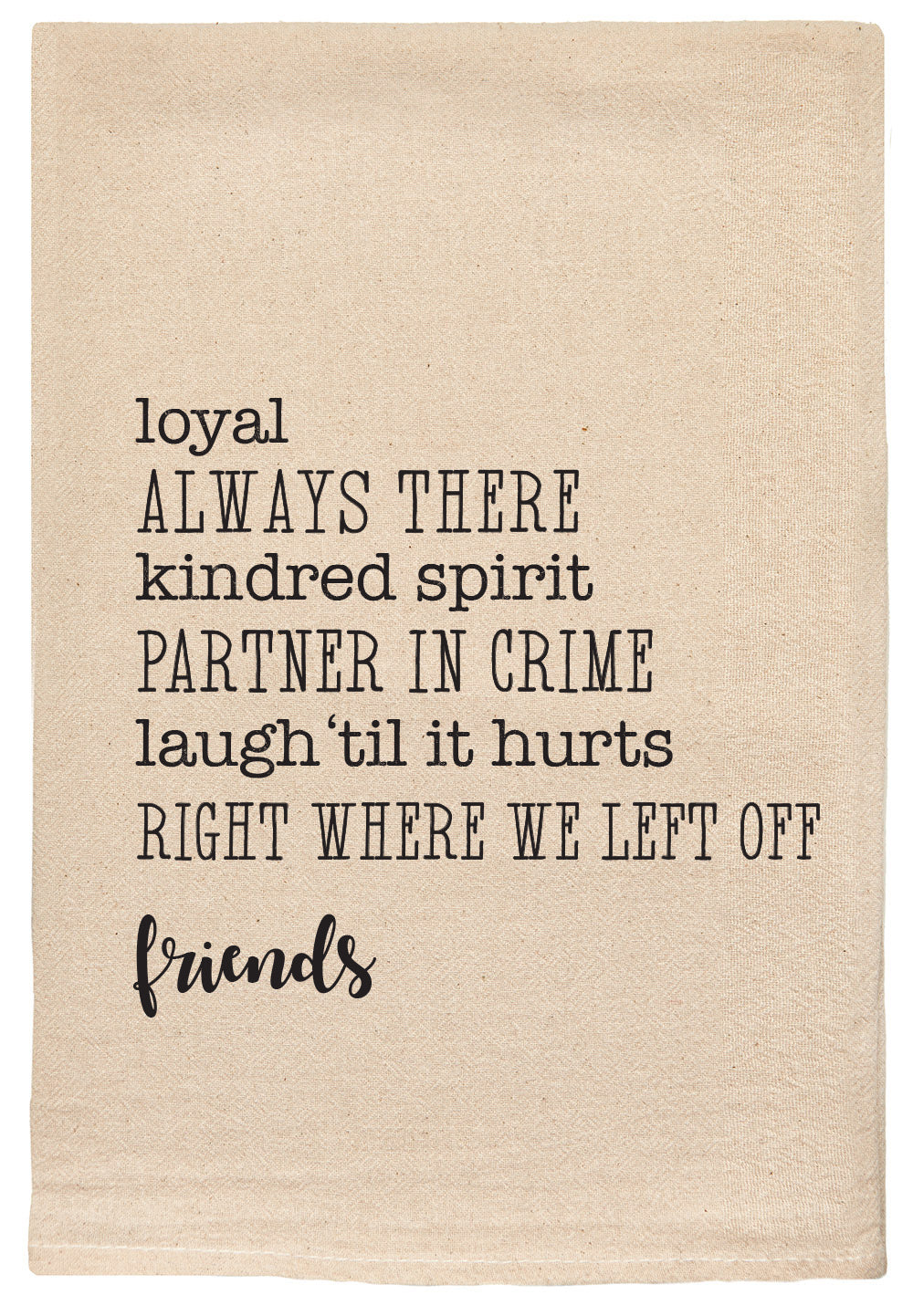 Loyal | Always there | partner in crime | Friends Favorite Things Kitchen Towel