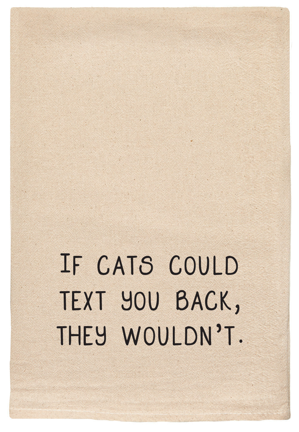 If cats could text you back, they wouldn't.