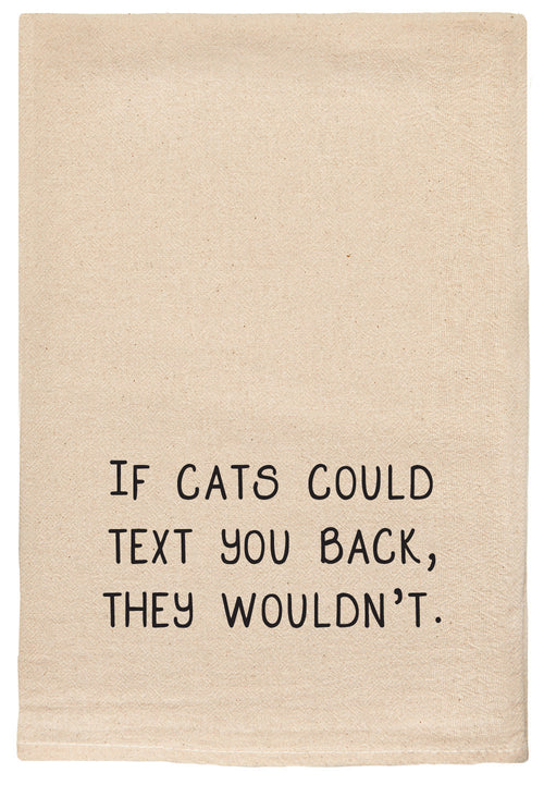 If cats could text you back, they wouldn't.