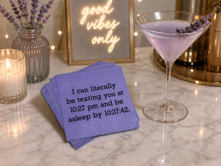 I can literally be texting you at 10:27 pm and be asleep by 10:27:42. Fancy Pants Cocktail Napkins