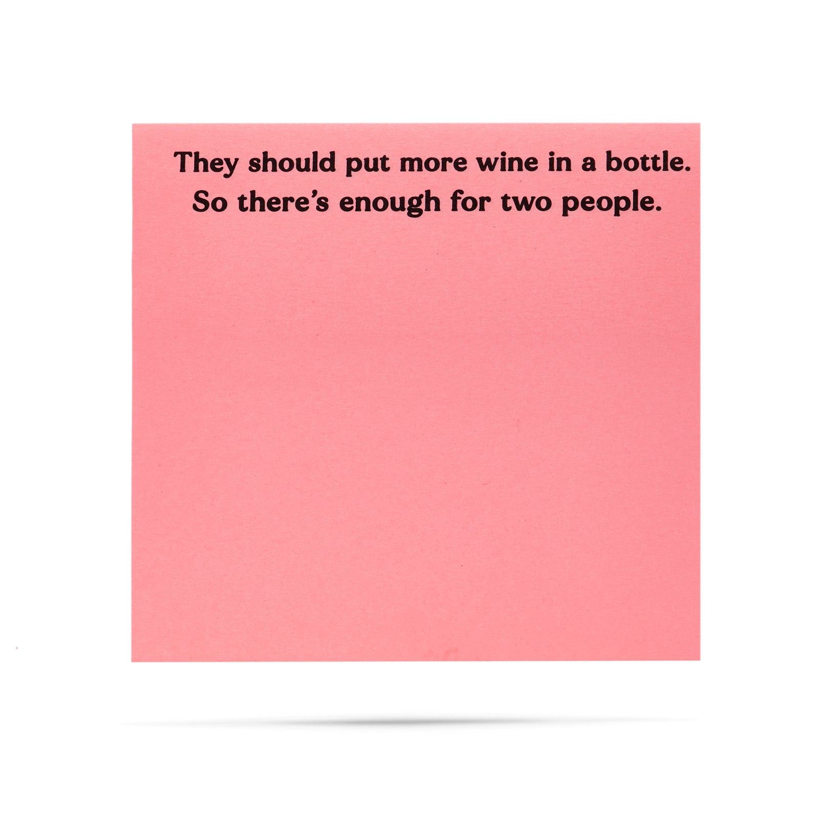 Wine Sticky Notes They should put more wine in a bottle. So there's enough for two peopl ...