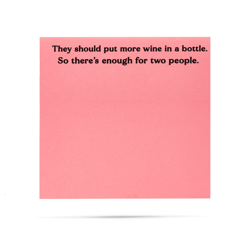 They should put more wine in a bottle. So there's enough for two people 100 sheet sticky note pad