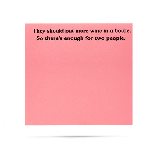 They should put more wine in a bottle. So there's enough for two people 100 sheet sticky note pad