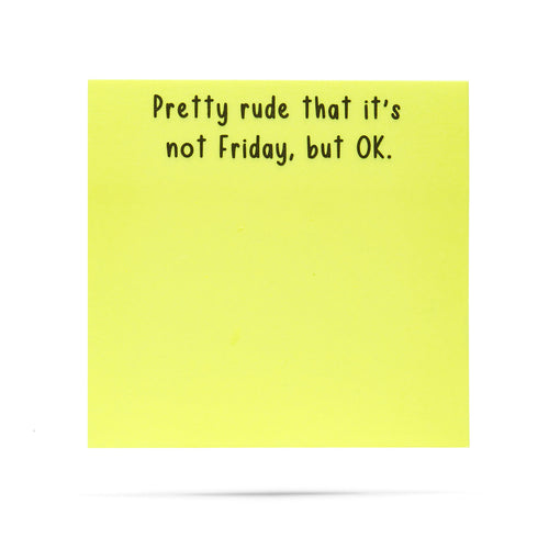 Pretty rude that it's not Friday, but OK 100 sheet sticky note pad