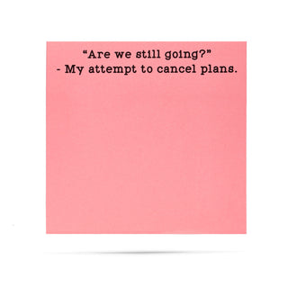 Are we still going? My attempt to cancel plans 100 sheet sticky note pad