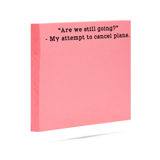 Are we still going? My attempt to cancel plans 100 sheet sticky note pad