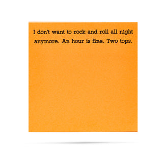 I don't want to rock and roll all night anymore. An hour is fine. Two tops. 100 sheet sticky note pad