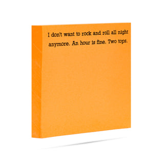 I don't want to rock and roll all night anymore. An hour is fine. Two tops. 100 sheet sticky note pad