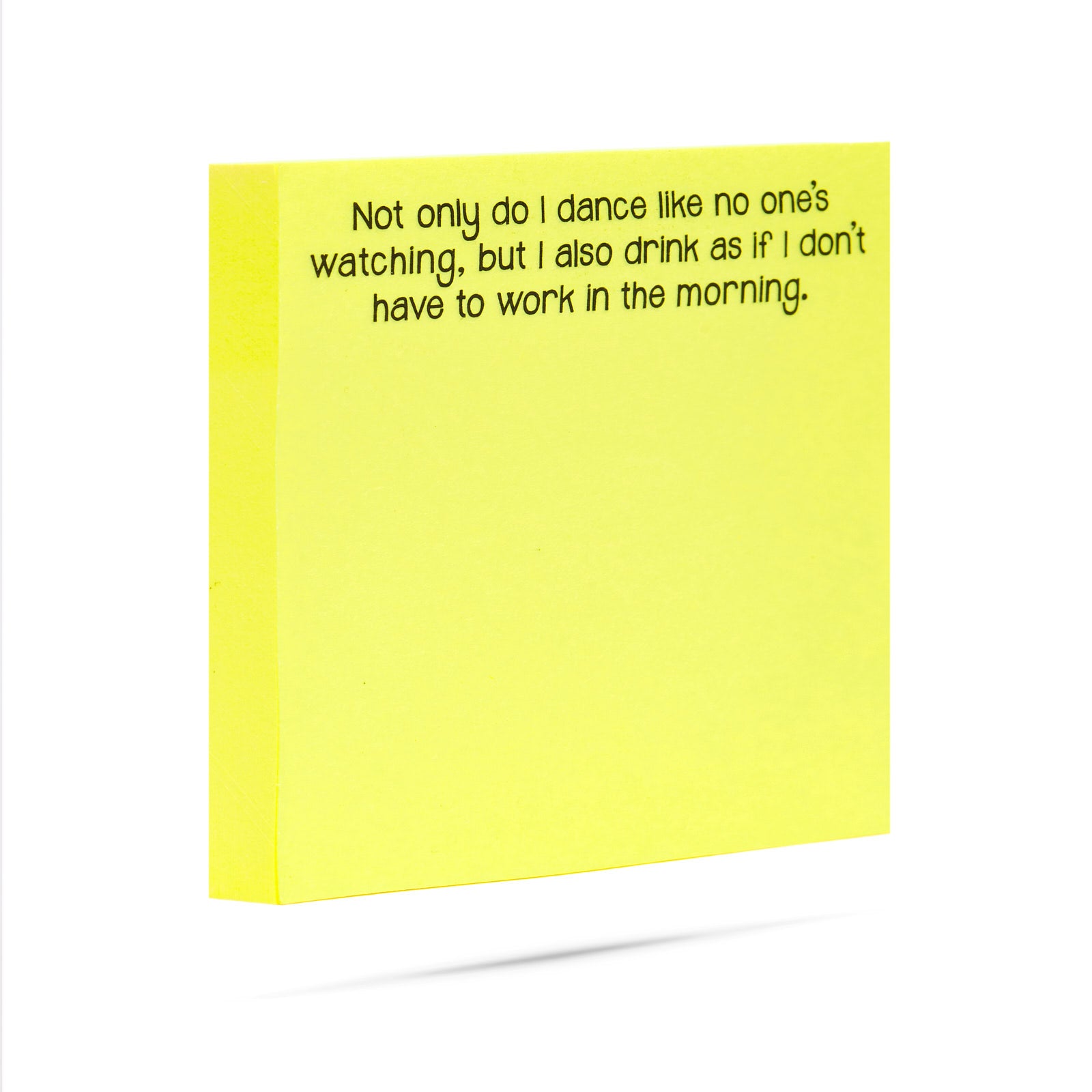 Not only do I dance like no one's watching, but I also drink as if I don't have to work in the morning 100 sheet sticky note pad