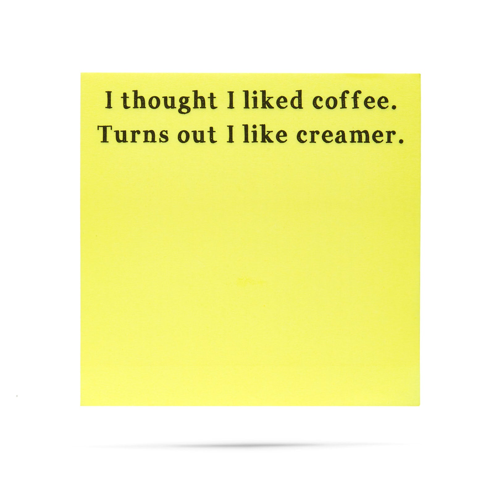 I thought I liked coffee. Turns out I like creamer. 100 sheet sticky note pad