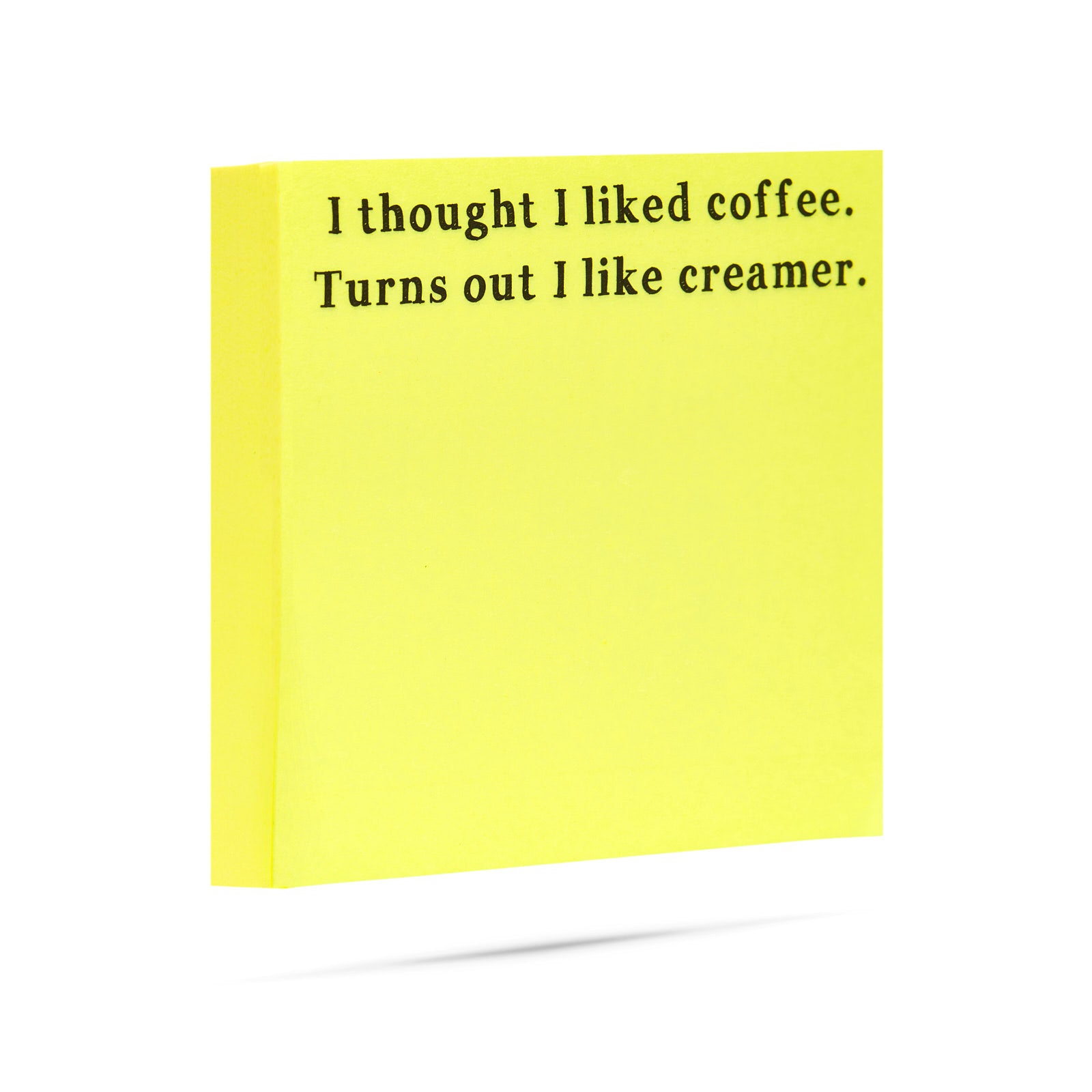 I thought I liked coffee. Turns out I like creamer. 100 sheet sticky note pad