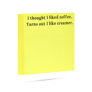 I thought I liked coffee. Turns out I like creamer. 100 sheet sticky note pad