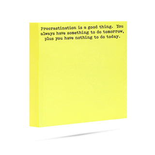Procrastination is a good thing, you always have something to do tomorrow, plus you have nothing to do today. 100 sheet sticky note pad
