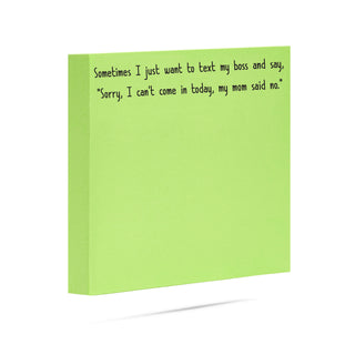 Sometimes I just want to text my boss and say sorry I can't come in today my mom said no. 100 sheet sticky note pad