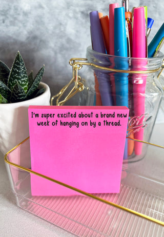 I'm super excited about a brand new week of hanging on by a thread. 100 sheet sticky note pad