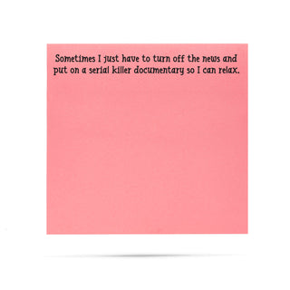 Sometimes I just have to turn off the news and put on a serial killer documentary so I can relax. 100 sheet sticky note pad