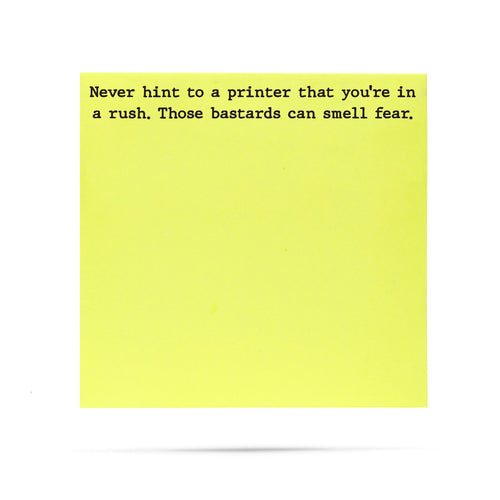 Never hint to a printer that you're in a rush, those bastards can smell fear. 100 sheet sticky note pad