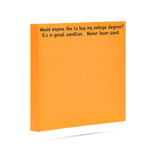 Would anyone like to buy my college degree? It's in great condition. Never been used. | 100 sheet sticky note pad