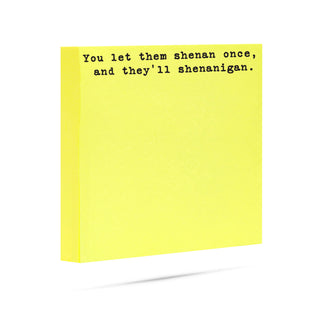 You let them shenan once and they'll shenanagain | 100 sheet sticky note pad
