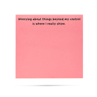 Worrying about things beyond my control is where I really shine. | 100 sheet sticky note pad