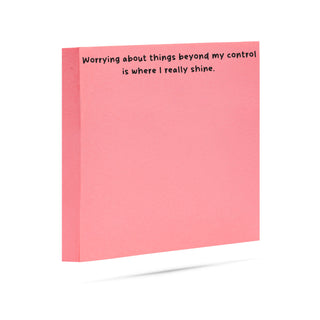 Worrying about things beyond my control is where I really shine. | 100 sheet sticky note pad
