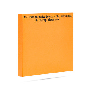 We should normalize booing in the workplace. Or boozing, either one. 100 sheet sticky note pad