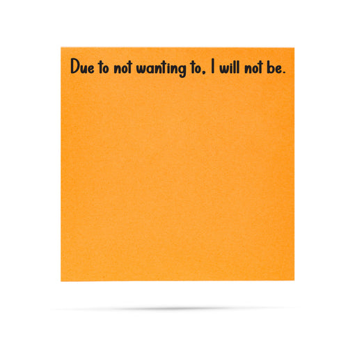 Due to not wanting to. I will not be. 100 sheet sticky note pad