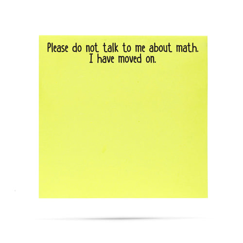 Please do not talk to me about math. I have moved on. 100 sheet sticky note pad