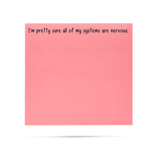 I'm pretty sure all of my systems are nervous. 100 sheet sticky note pad