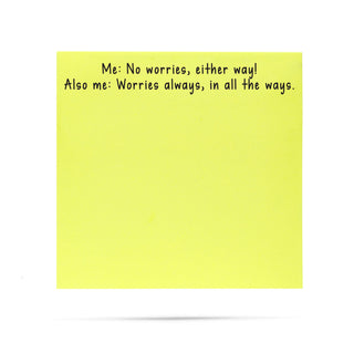 Yellow sticky note with humorous text 'Me: No worries, either way! Also me: Worries always, in all the ways.' on a neon yellow background.