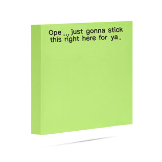 Neon green sticky note with humorous text 'Ope.. just gonna stick this right here for ya.' printed in black ink.