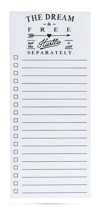 The Dream is free but the hustle is sold separately list pad