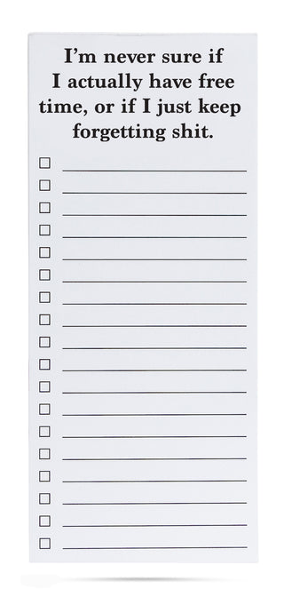 I'm never sure if I actually have free time, or if I just keep forgetting shit list pad