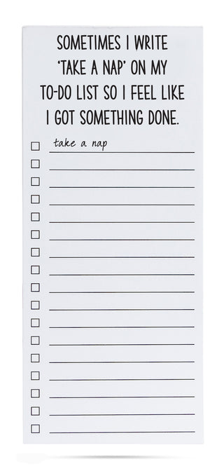 Sometimes I write 'take a nap' on my to-do list so I feel like I got something done list pad