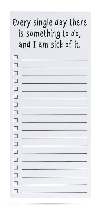 Every single day there is something to do and I am sick of it list pad