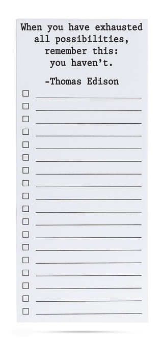 When you have exhausted all possibilities, remember this: you haven't Thomas Edison list pad