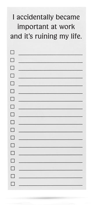 I accidentally became important at work and it's ruining my life. | list pad