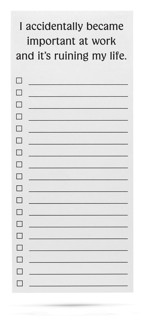 I accidentally became important at work and it's ruining my life. | list pad