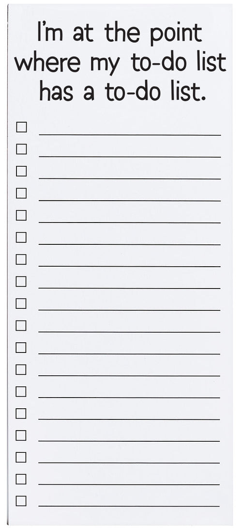 Magnetic list pad with the saying 'I'm at the point where my to-do list has a to-do list' printed in black ink.
