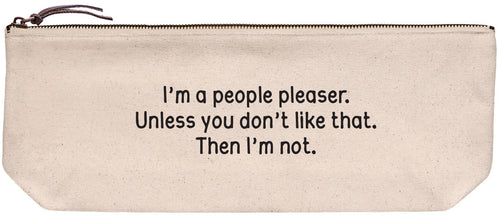Canvas pouch with 'I'm a people pleaser. Unless you don't like that. Then I'm not.' printed in black ink.