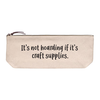 Cotton canvas zip pouch printed with "It's not hoarding if it's craft supplies" in black text.