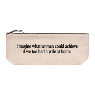 Cotton canvas zip pouch printed in black text reading "Imagine what women could achieve if we too had a wife at home."