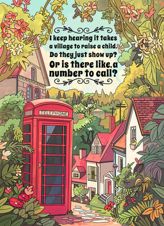 I keep hearing it takes a village to raise a child. Do they just show up? Or is there like, a number to call? 1000 piece soft touch Jigsaw Puzzle